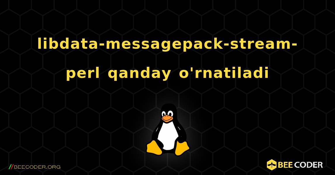 libdata-messagepack-stream-perl  qanday o'rnatiladi. Linux