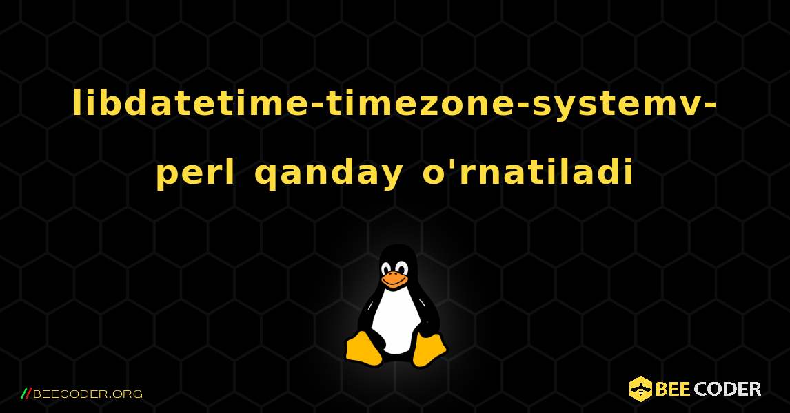 libdatetime-timezone-systemv-perl  qanday o'rnatiladi. Linux