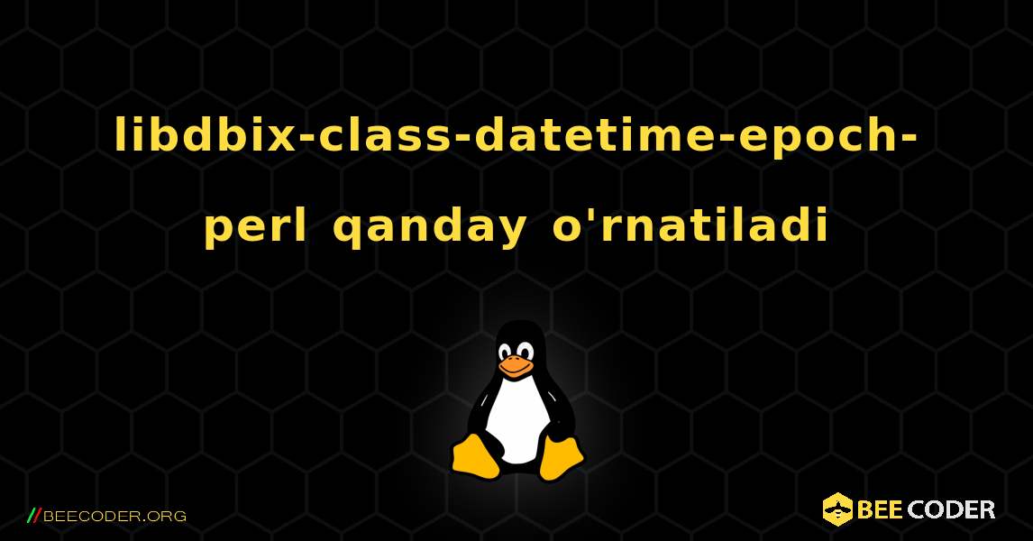 libdbix-class-datetime-epoch-perl  qanday o'rnatiladi. Linux