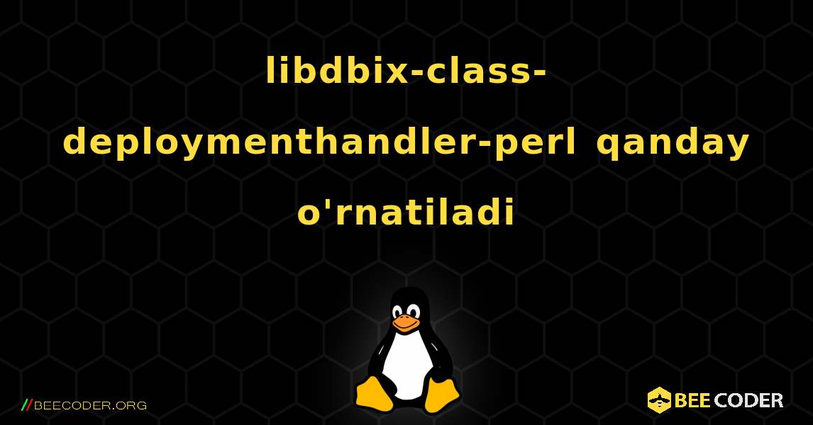 libdbix-class-deploymenthandler-perl  qanday o'rnatiladi. Linux