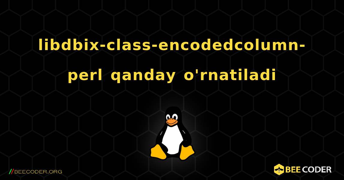 libdbix-class-encodedcolumn-perl  qanday o'rnatiladi. Linux