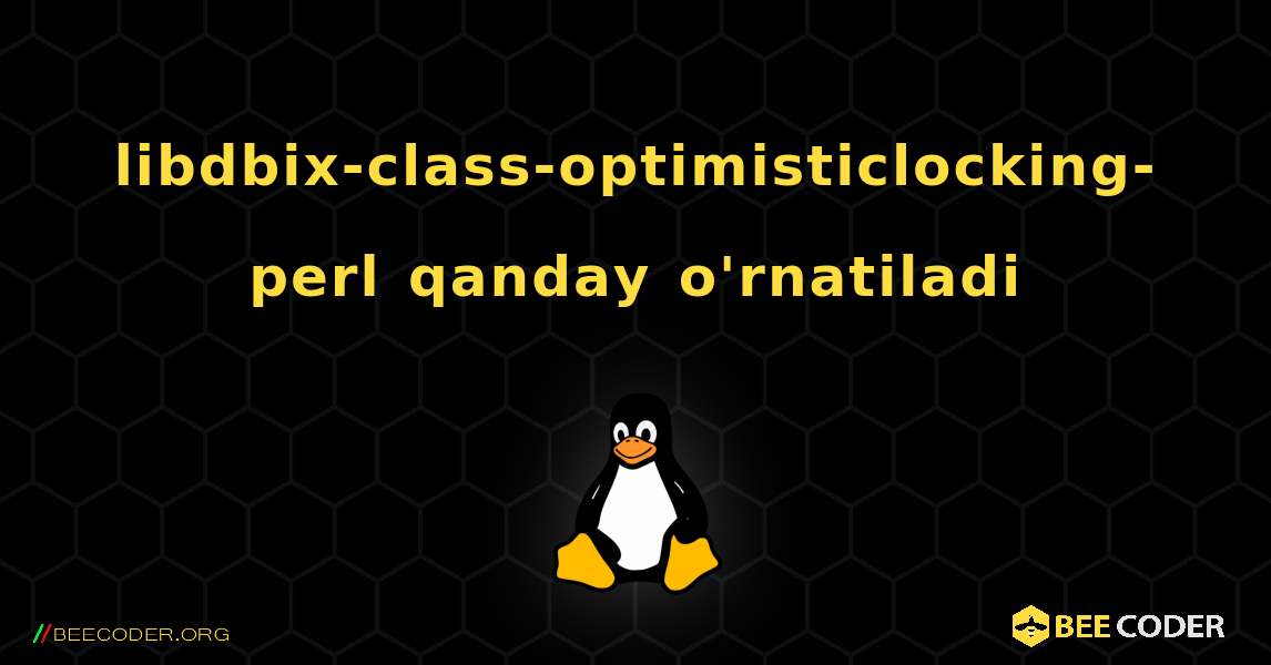 libdbix-class-optimisticlocking-perl  qanday o'rnatiladi. Linux