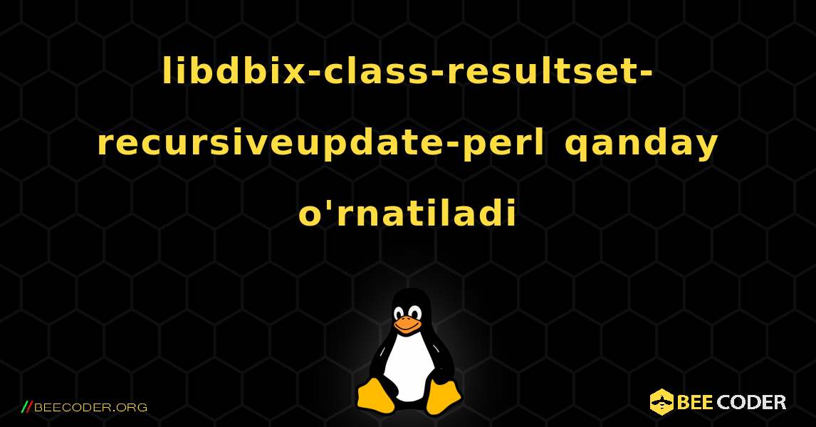 libdbix-class-resultset-recursiveupdate-perl  qanday o'rnatiladi. Linux