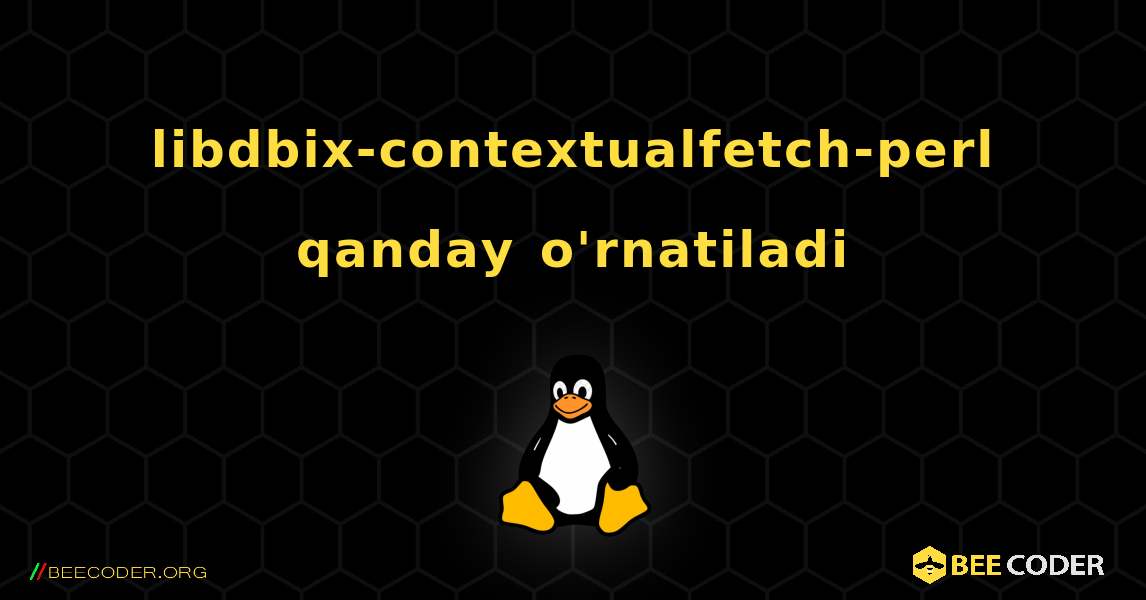 libdbix-contextualfetch-perl  qanday o'rnatiladi. Linux