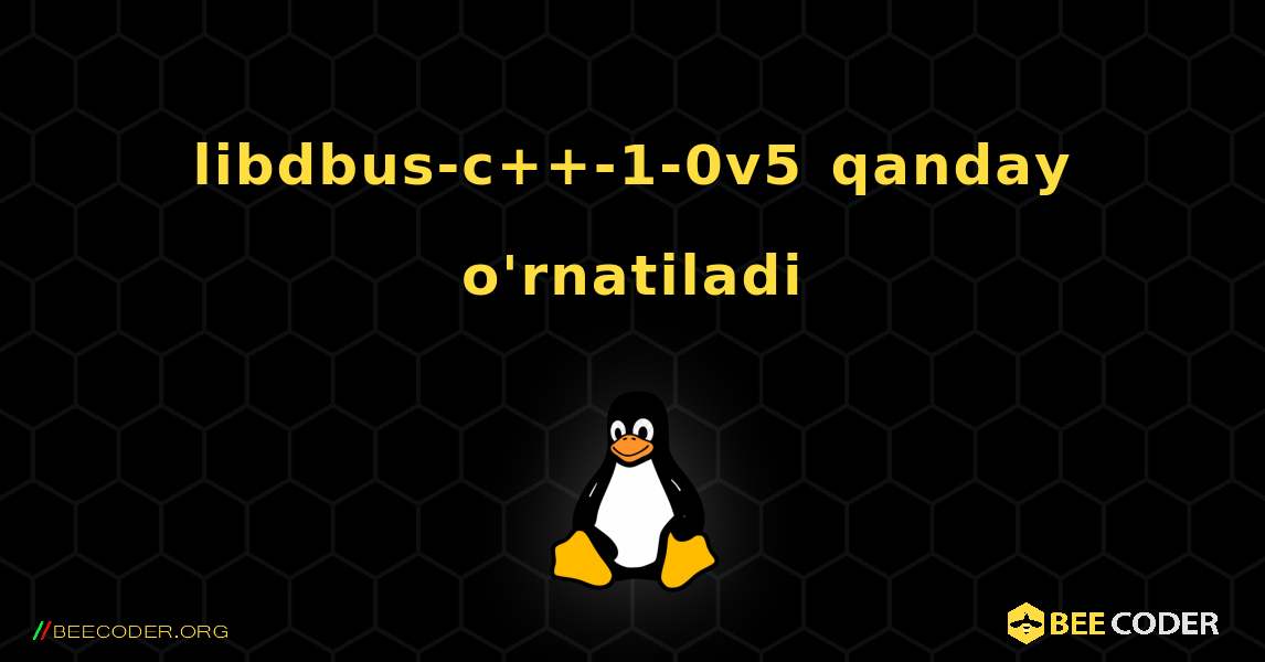 libdbus-c++-1-0v5  qanday o'rnatiladi. Linux