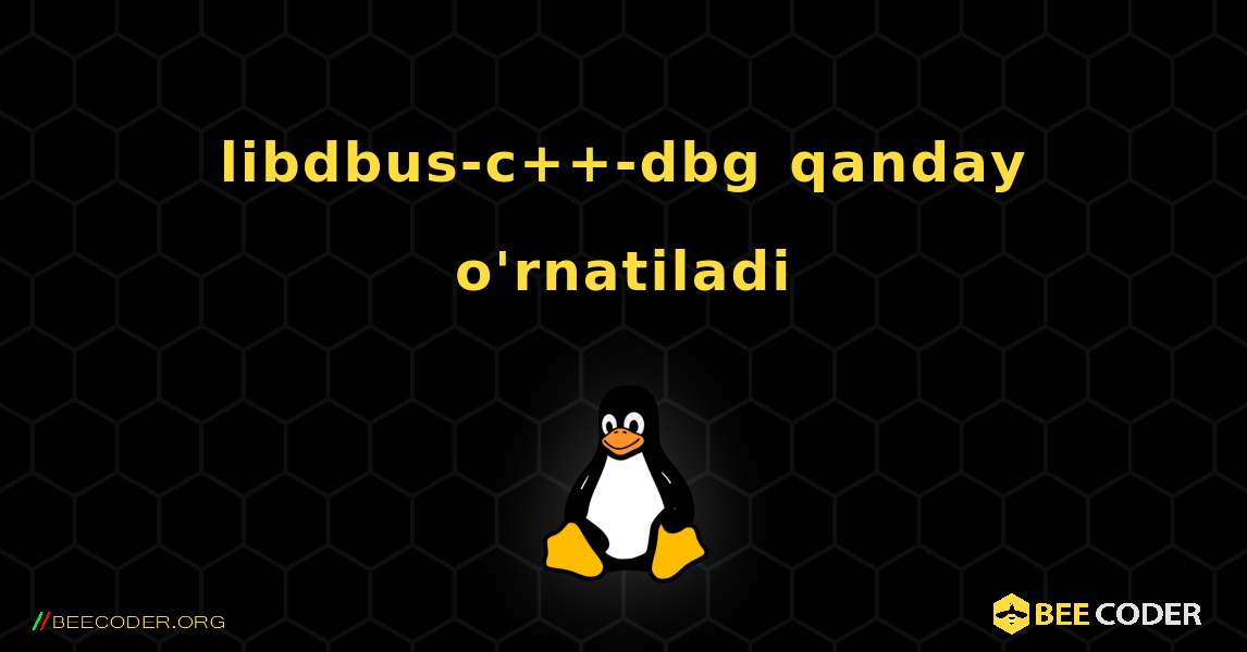 libdbus-c++-dbg  qanday o'rnatiladi. Linux