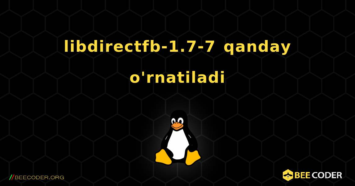 libdirectfb-1.7-7  qanday o'rnatiladi. Linux