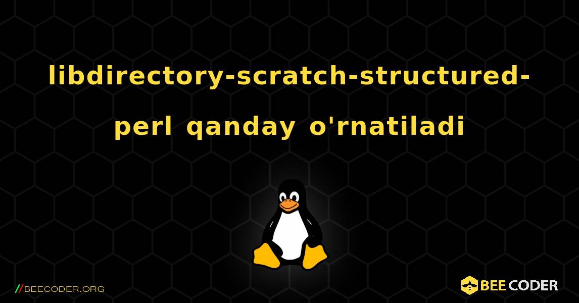 libdirectory-scratch-structured-perl  qanday o'rnatiladi. Linux