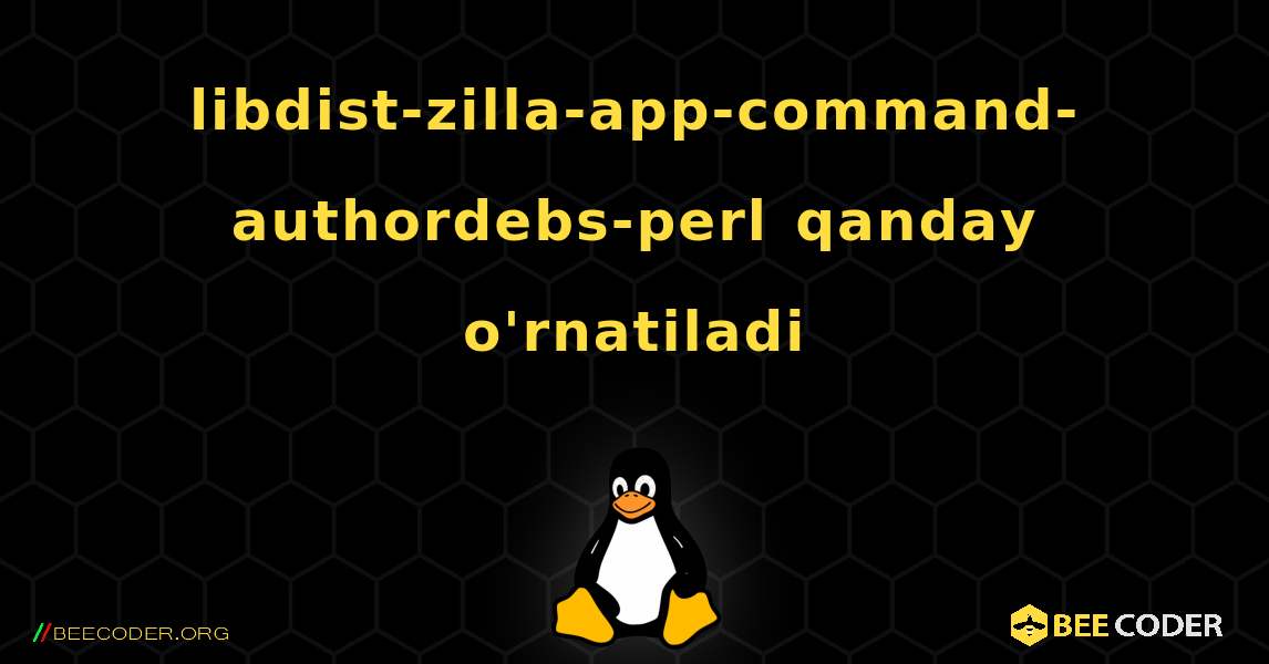 libdist-zilla-app-command-authordebs-perl  qanday o'rnatiladi. Linux