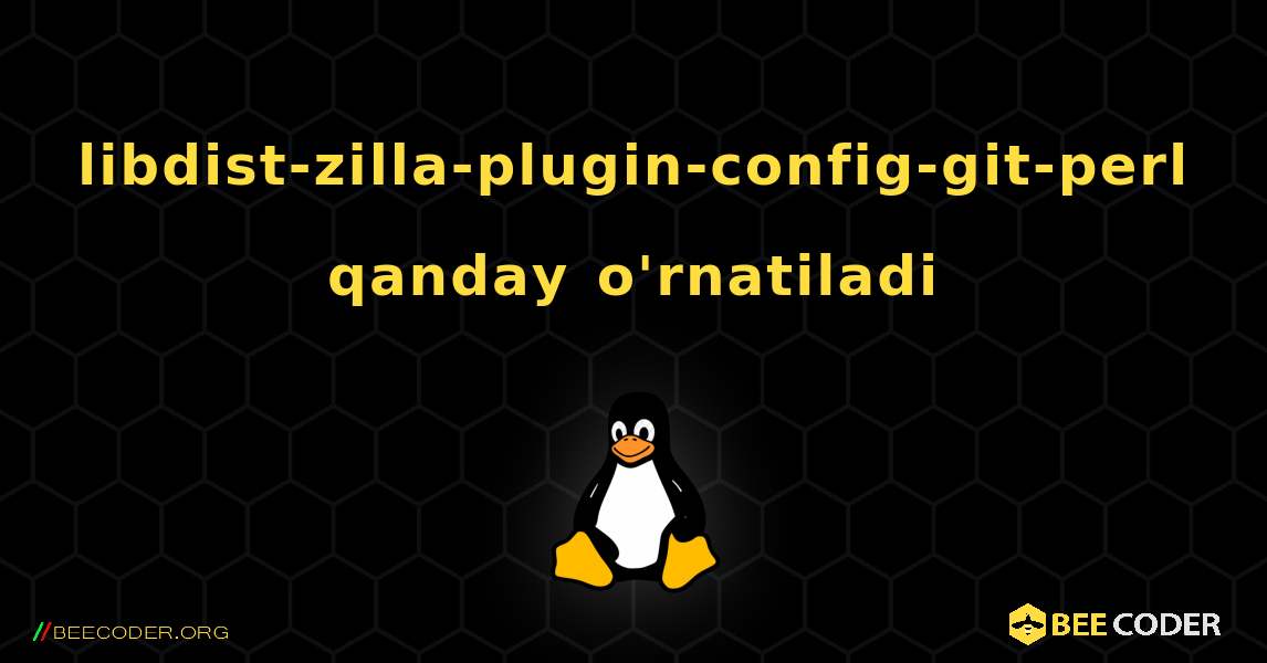 libdist-zilla-plugin-config-git-perl  qanday o'rnatiladi. Linux