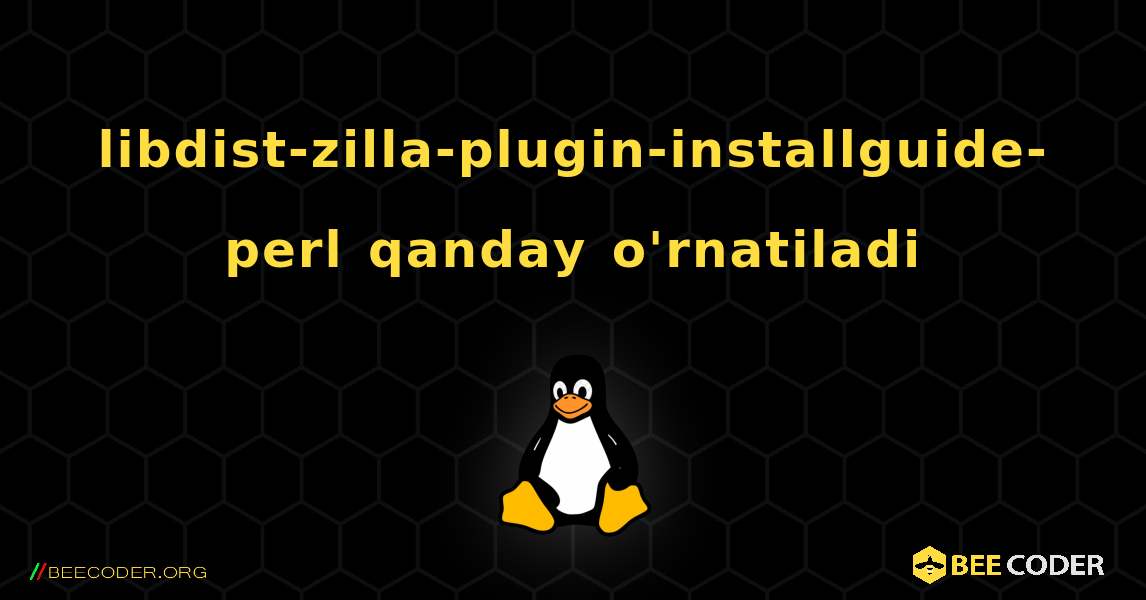 libdist-zilla-plugin-installguide-perl  qanday o'rnatiladi. Linux