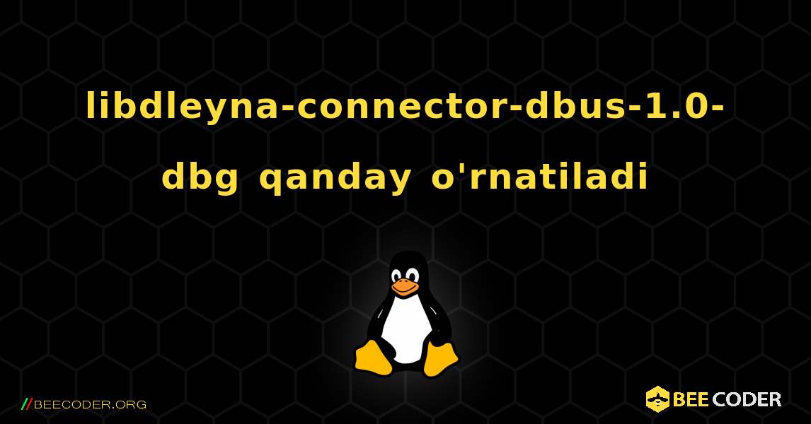 libdleyna-connector-dbus-1.0-dbg  qanday o'rnatiladi. Linux