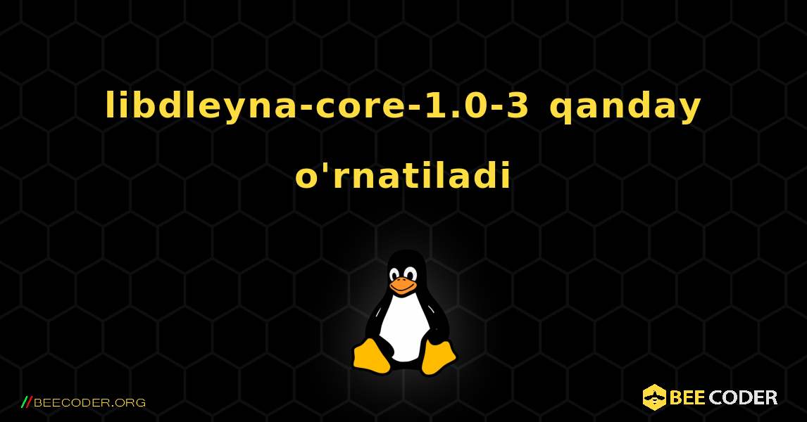libdleyna-core-1.0-3  qanday o'rnatiladi. Linux