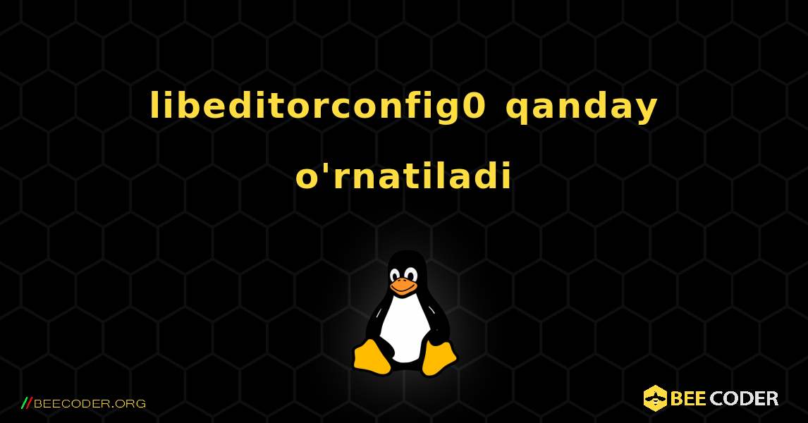 libeditorconfig0  qanday o'rnatiladi. Linux