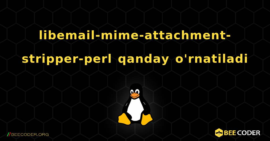 libemail-mime-attachment-stripper-perl  qanday o'rnatiladi. Linux