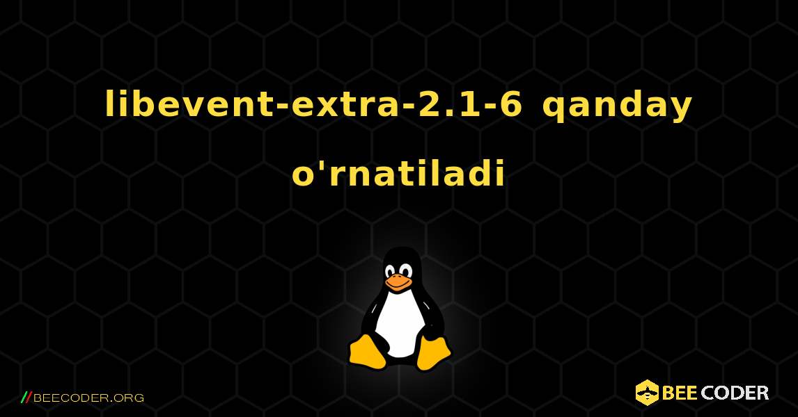 libevent-extra-2.1-6  qanday o'rnatiladi. Linux
