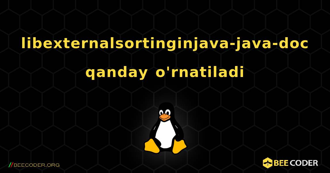 libexternalsortinginjava-java-doc  qanday o'rnatiladi. Linux