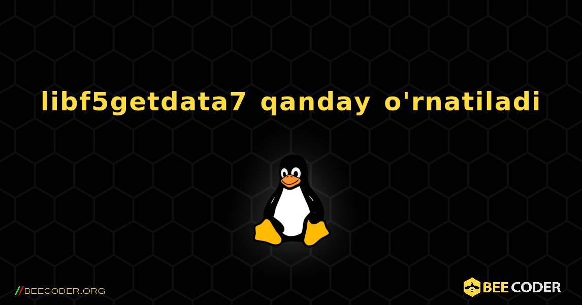libf5getdata7  qanday o'rnatiladi. Linux