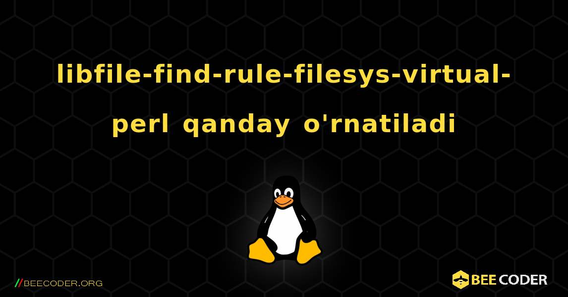 libfile-find-rule-filesys-virtual-perl  qanday o'rnatiladi. Linux