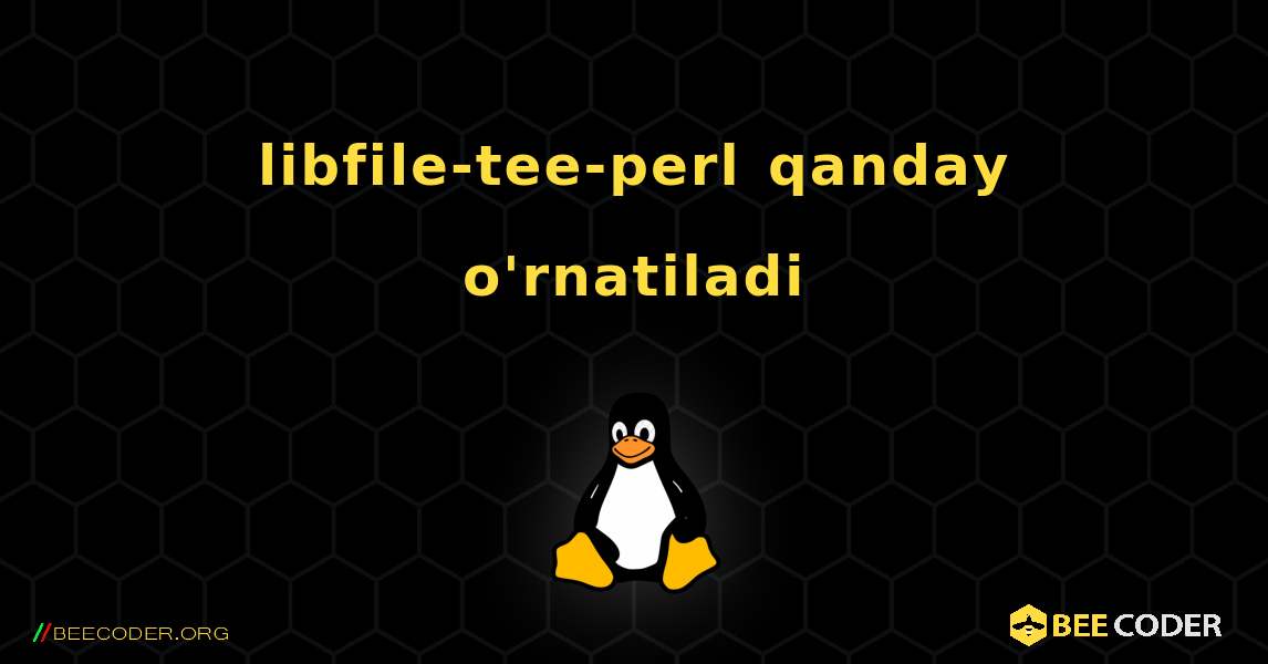 libfile-tee-perl  qanday o'rnatiladi. Linux