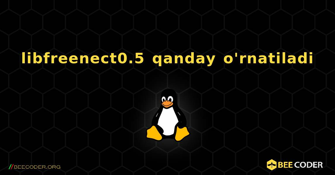 libfreenect0.5  qanday o'rnatiladi. Linux
