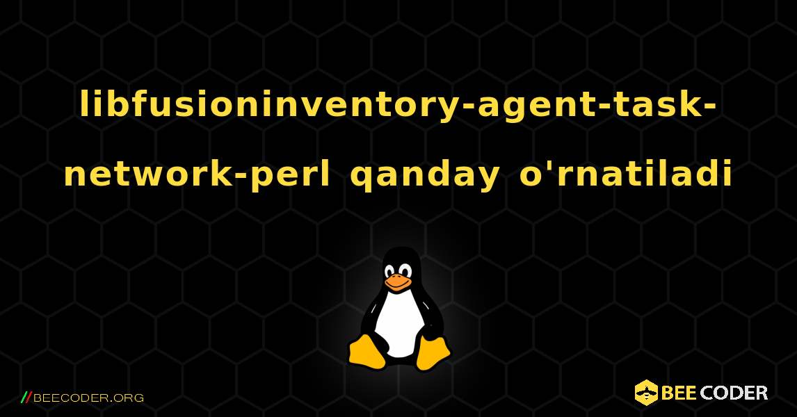 libfusioninventory-agent-task-network-perl  qanday o'rnatiladi. Linux