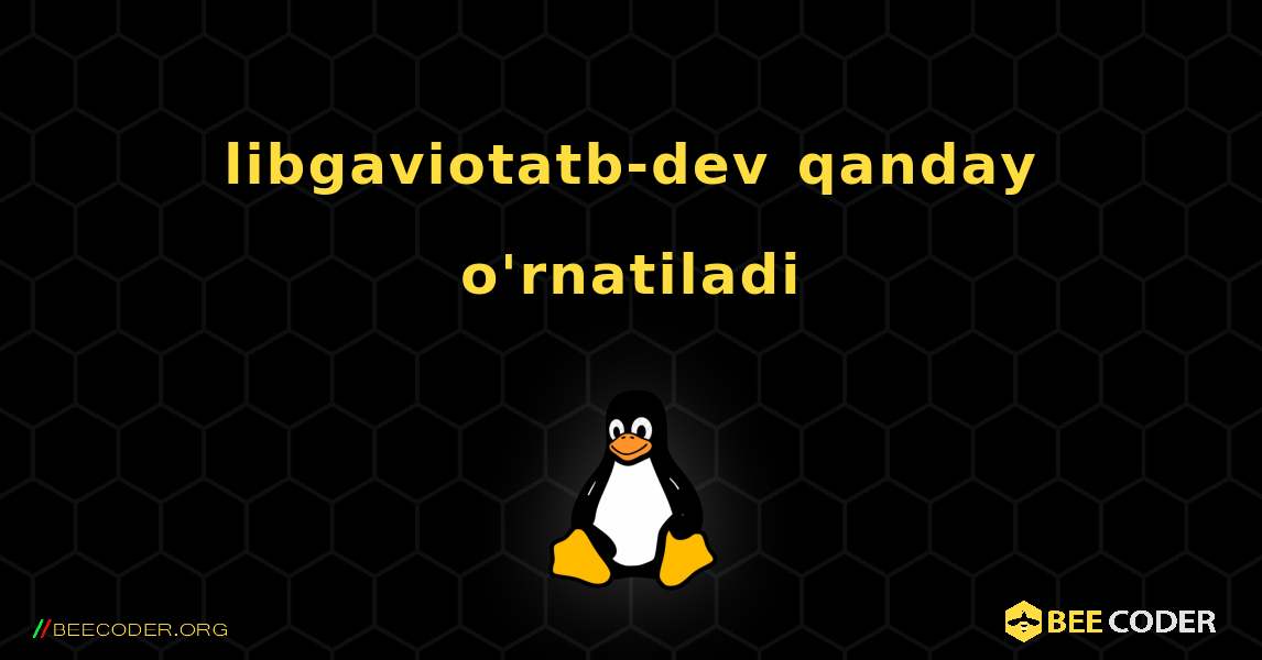 libgaviotatb-dev  qanday o'rnatiladi. Linux