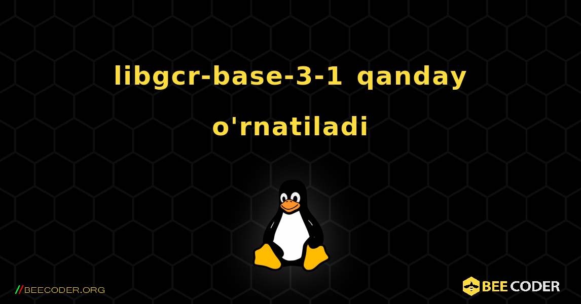 libgcr-base-3-1  qanday o'rnatiladi. Linux