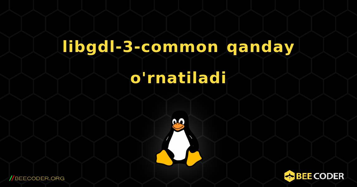 libgdl-3-common  qanday o'rnatiladi. Linux