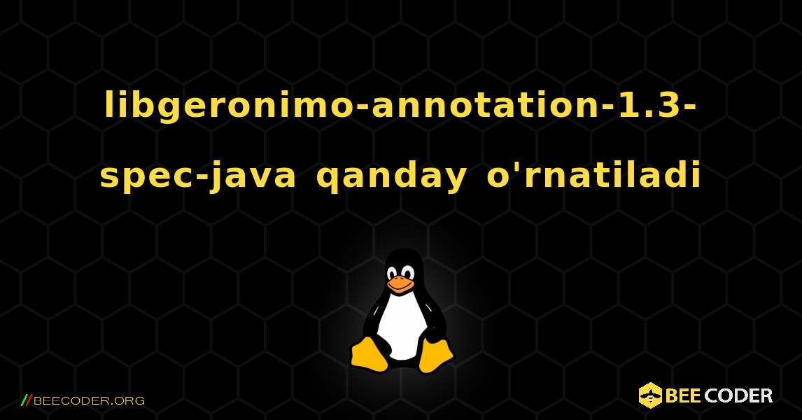 libgeronimo-annotation-1.3-spec-java  qanday o'rnatiladi. Linux