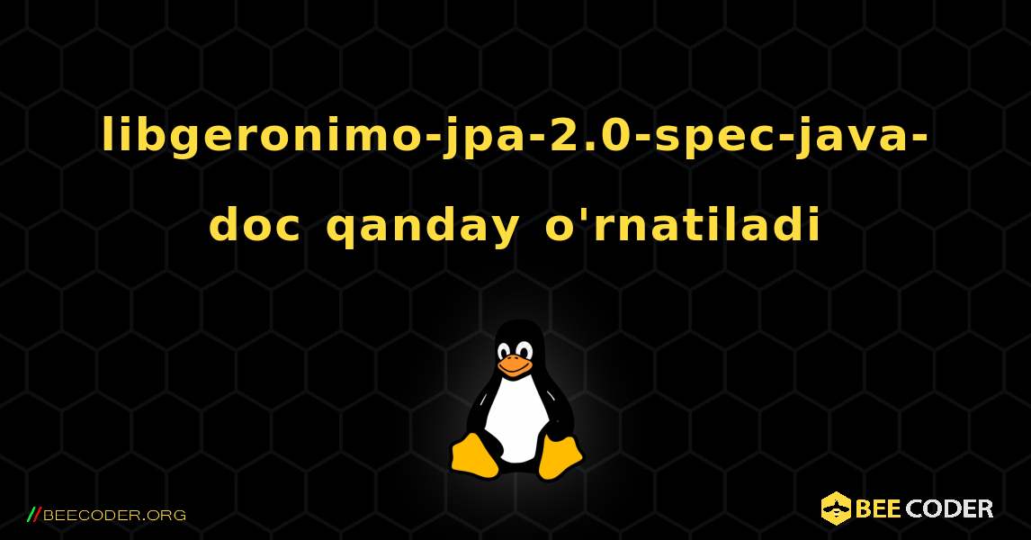 libgeronimo-jpa-2.0-spec-java-doc  qanday o'rnatiladi. Linux