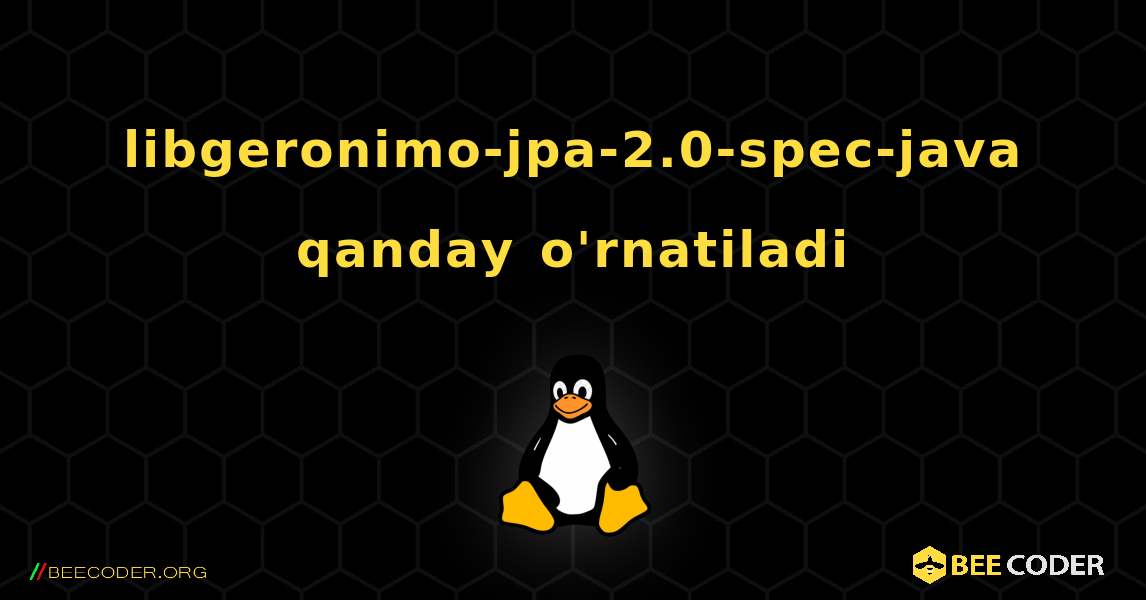 libgeronimo-jpa-2.0-spec-java  qanday o'rnatiladi. Linux