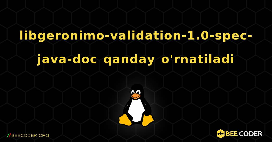 libgeronimo-validation-1.0-spec-java-doc  qanday o'rnatiladi. Linux