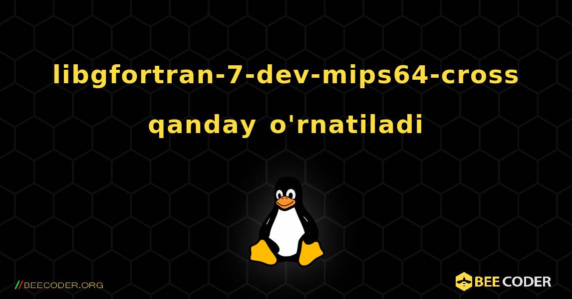 libgfortran-7-dev-mips64-cross  qanday o'rnatiladi. Linux