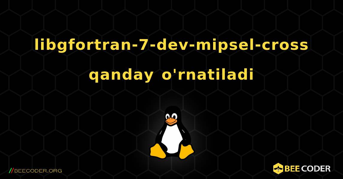 libgfortran-7-dev-mipsel-cross  qanday o'rnatiladi. Linux