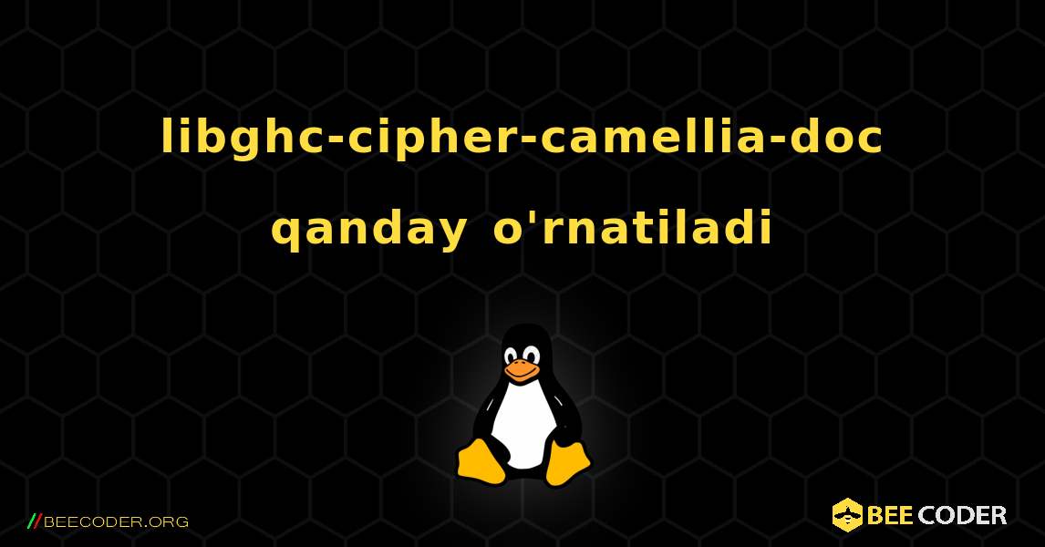 libghc-cipher-camellia-doc  qanday o'rnatiladi. Linux