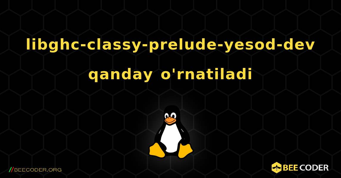 libghc-classy-prelude-yesod-dev  qanday o'rnatiladi. Linux