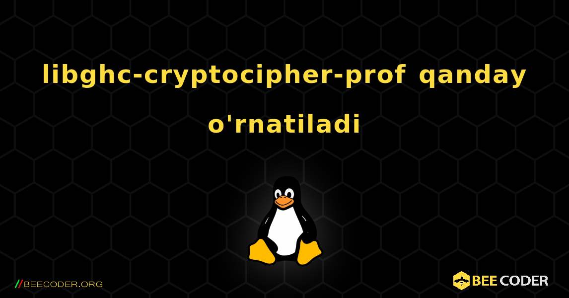 libghc-cryptocipher-prof  qanday o'rnatiladi. Linux