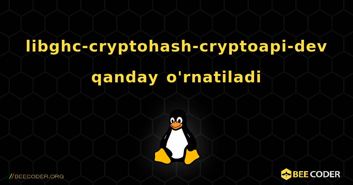 libghc-cryptohash-cryptoapi-dev  qanday o'rnatiladi. Linux