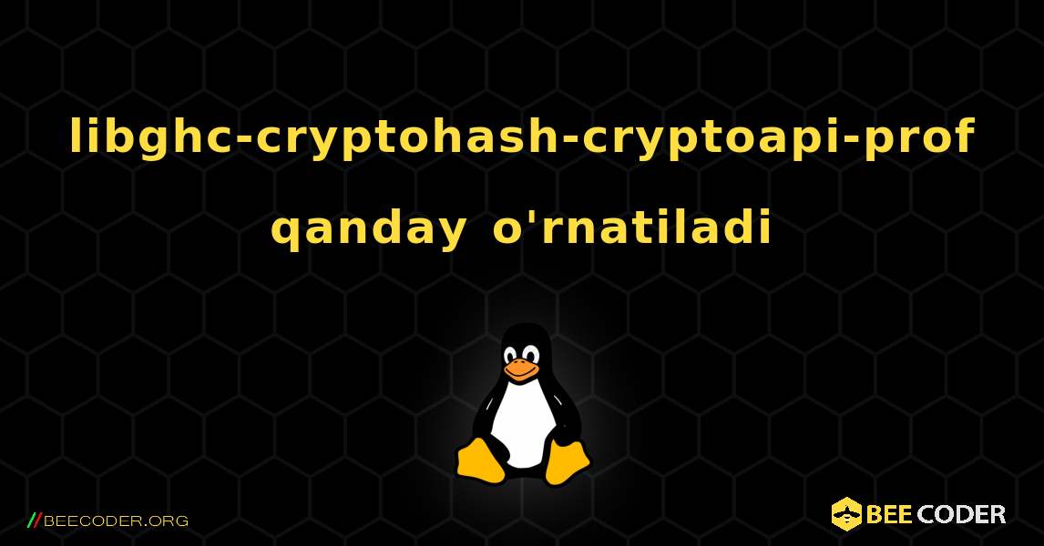 libghc-cryptohash-cryptoapi-prof  qanday o'rnatiladi. Linux