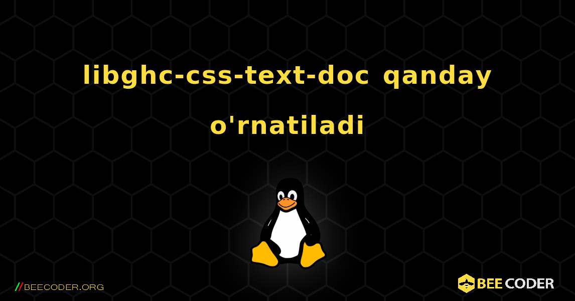 libghc-css-text-doc  qanday o'rnatiladi. Linux