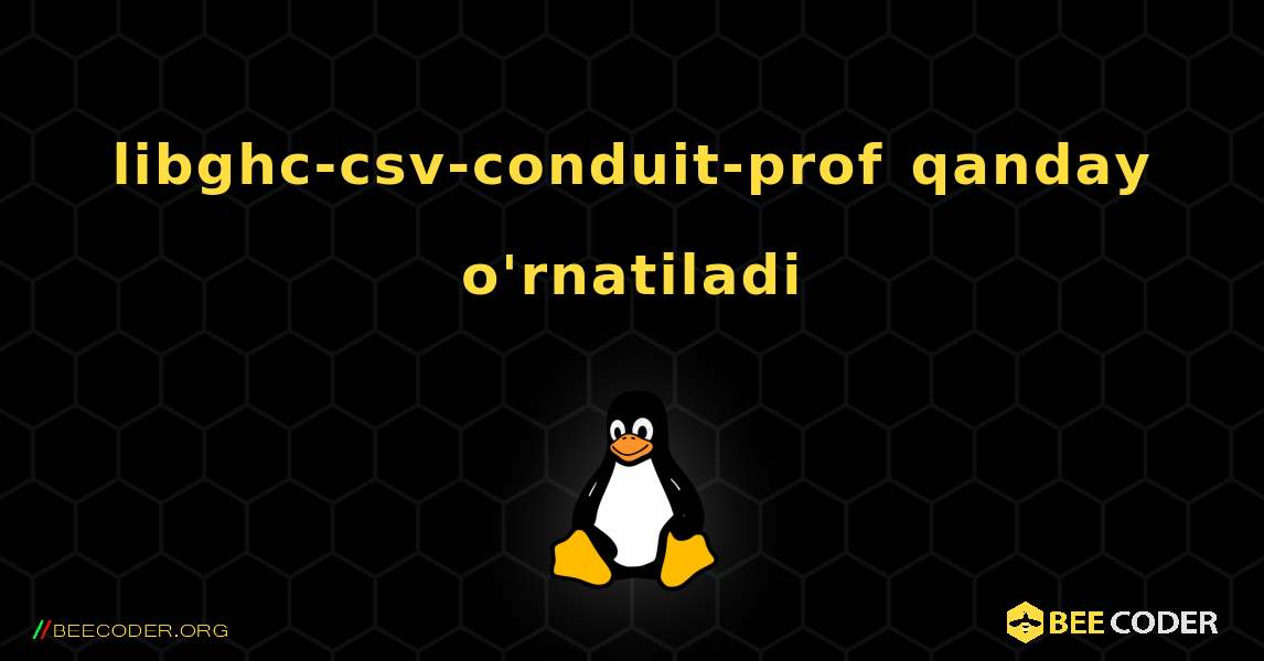 libghc-csv-conduit-prof  qanday o'rnatiladi. Linux
