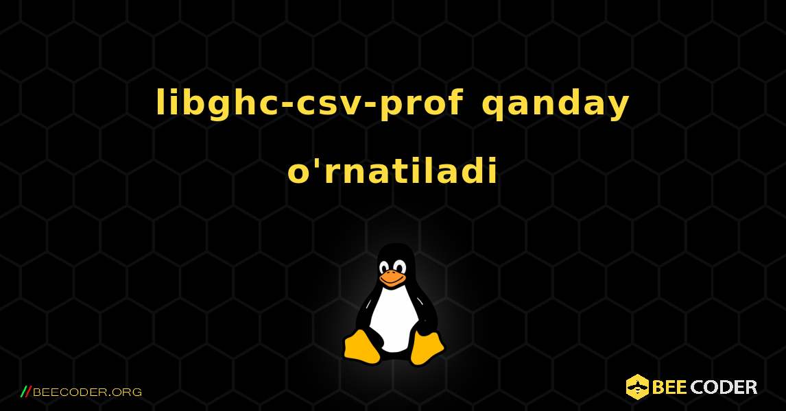 libghc-csv-prof  qanday o'rnatiladi. Linux