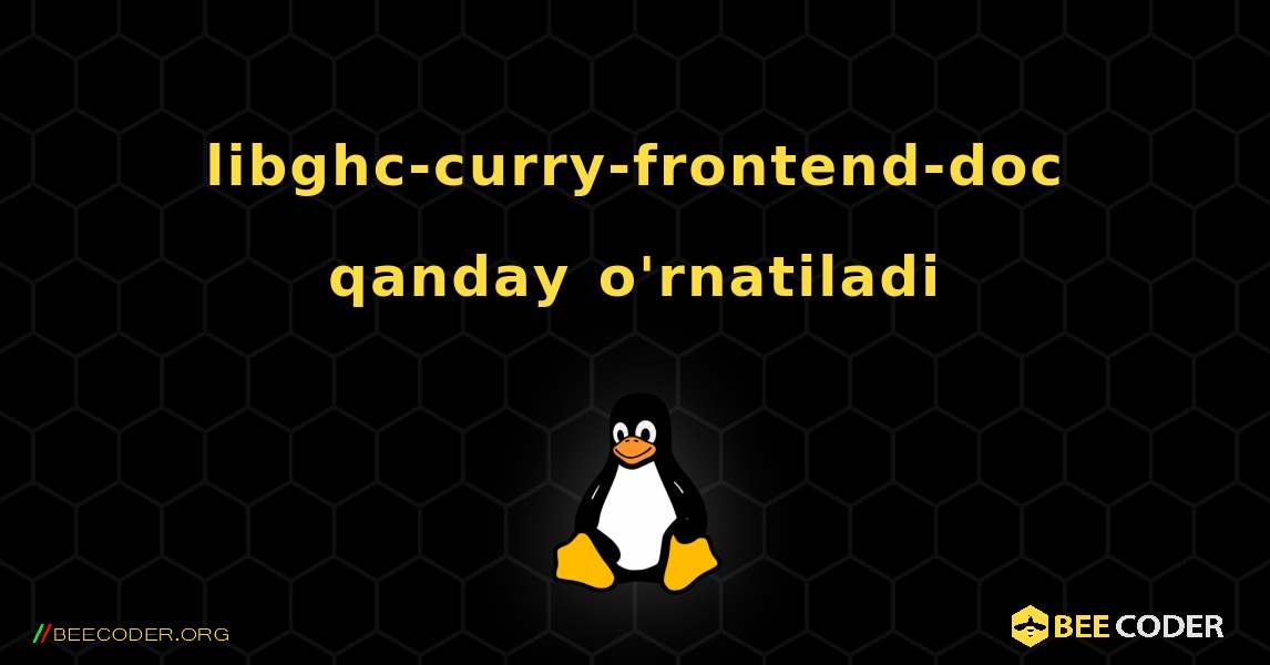 libghc-curry-frontend-doc  qanday o'rnatiladi. Linux