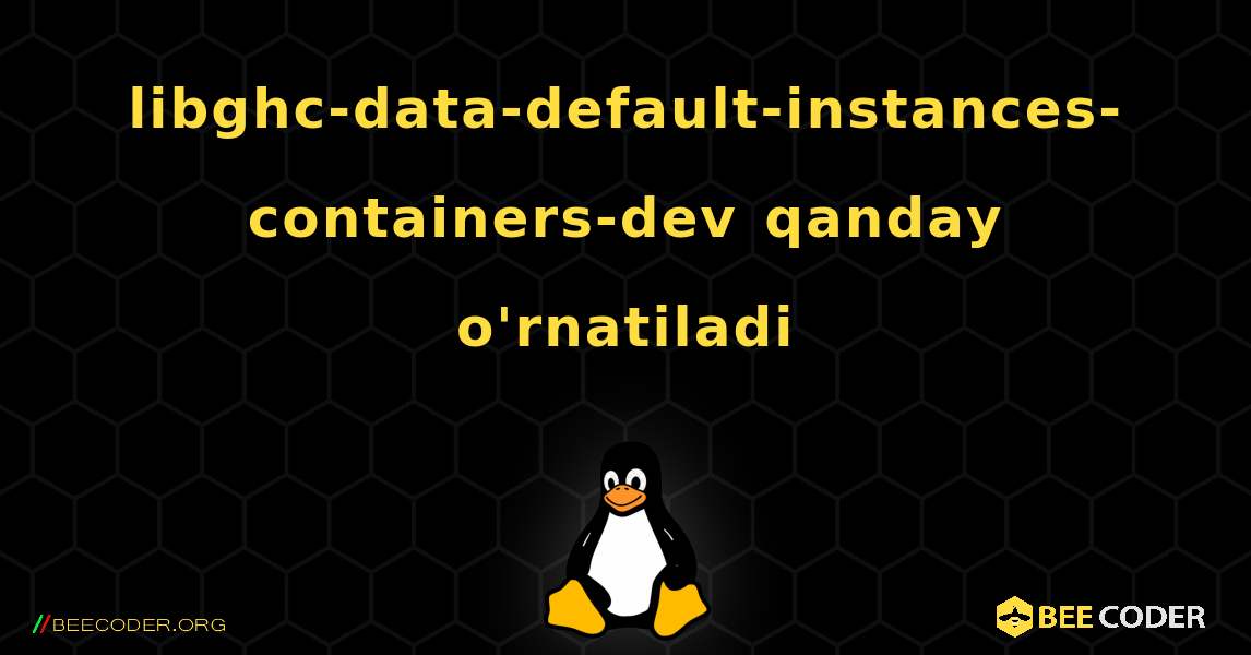 libghc-data-default-instances-containers-dev  qanday o'rnatiladi. Linux