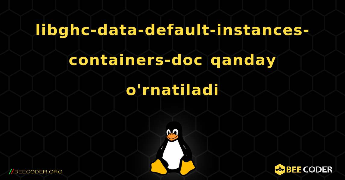 libghc-data-default-instances-containers-doc  qanday o'rnatiladi. Linux
