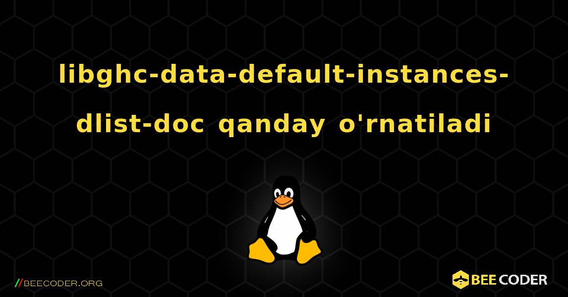 libghc-data-default-instances-dlist-doc  qanday o'rnatiladi. Linux