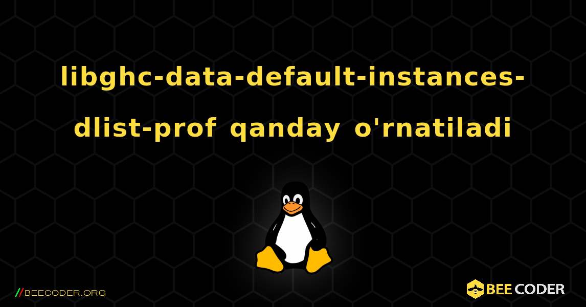 libghc-data-default-instances-dlist-prof  qanday o'rnatiladi. Linux