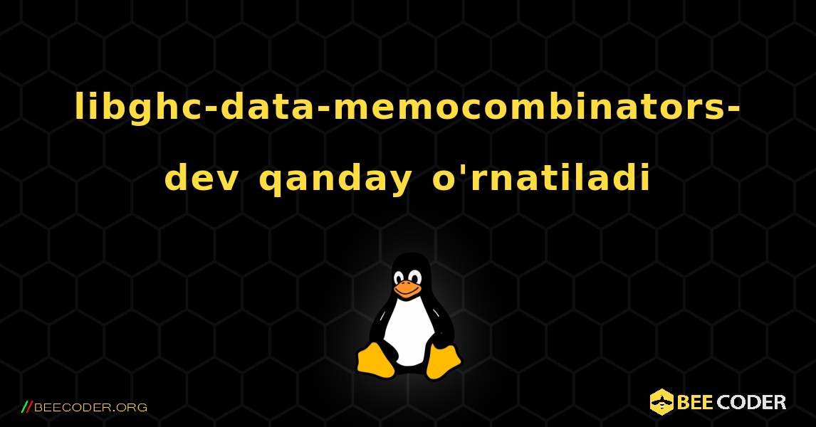 libghc-data-memocombinators-dev  qanday o'rnatiladi. Linux