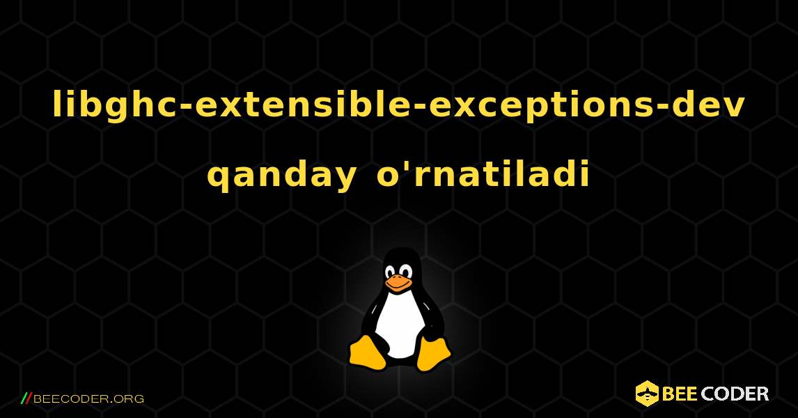 libghc-extensible-exceptions-dev  qanday o'rnatiladi. Linux